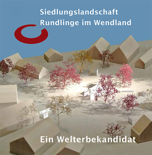 Siedlungslandschaft Rundlinge im Wendland Ein Welterbekandidat